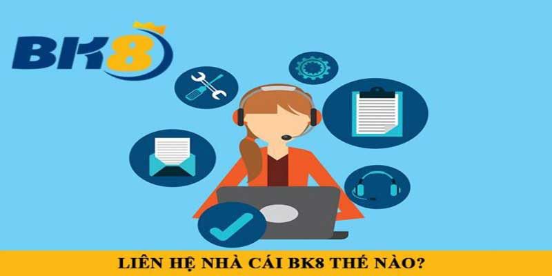 Các cách liên hệ BK8 đơn giản và nhanh chóng nhất