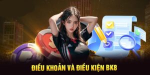 Điều Khoản Và Điều Kiện Cơ Bản Khi Đến Với Sân Chơi Bk8