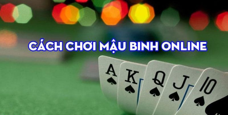 Hướng dẫn cách chơi Mậu Binh online siêu hay